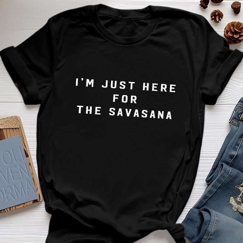 Camiseta Olivenorma " Solo estoy aquí por la Savasana"