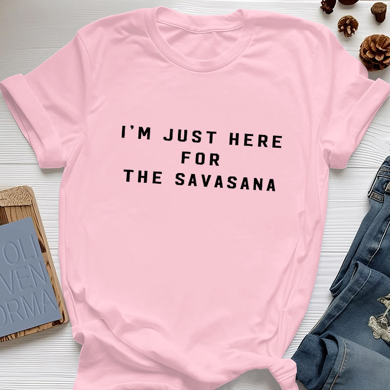 Camiseta Olivenorma " Solo estoy aquí por la Savasana"